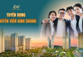 CƠ HỘI BỨT PHÁ THU NHẬP – LYN PROPERTY TUYỂN DỤNG TRƯỞNG PHÒNG VÀ CHUYÊN VIÊN KINH DOANH BẤT ĐỘNG SẢN
