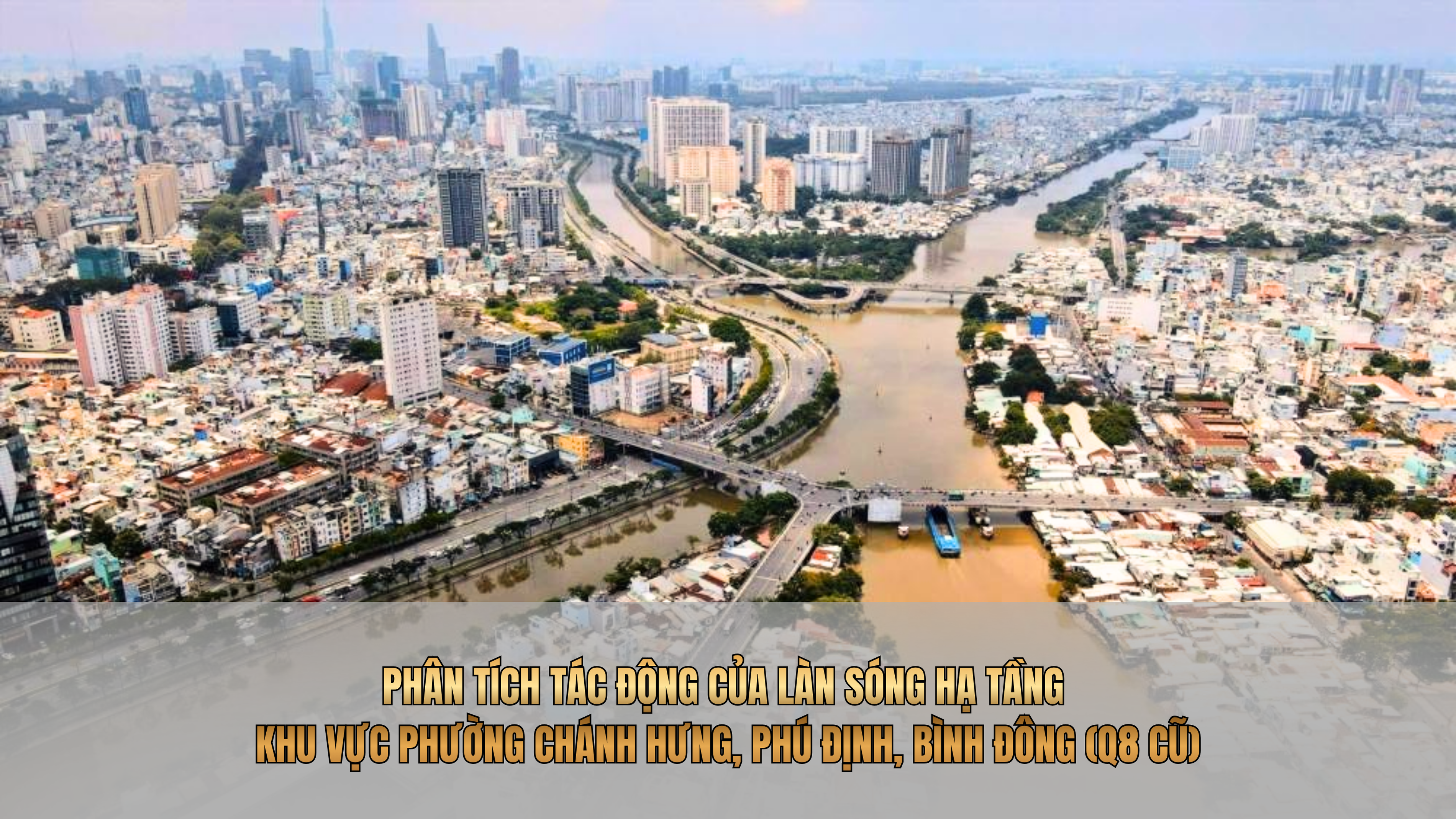 Phân Tích Tác Động Của Làn Sóng Hạ Tầng khu vực Phường Chánh Hưng, Phú Định, Bình Đông (Q8 cũ) 